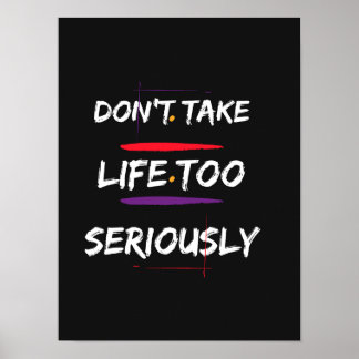 Don't Take Life Too Seriously - Motivational Quote Poster