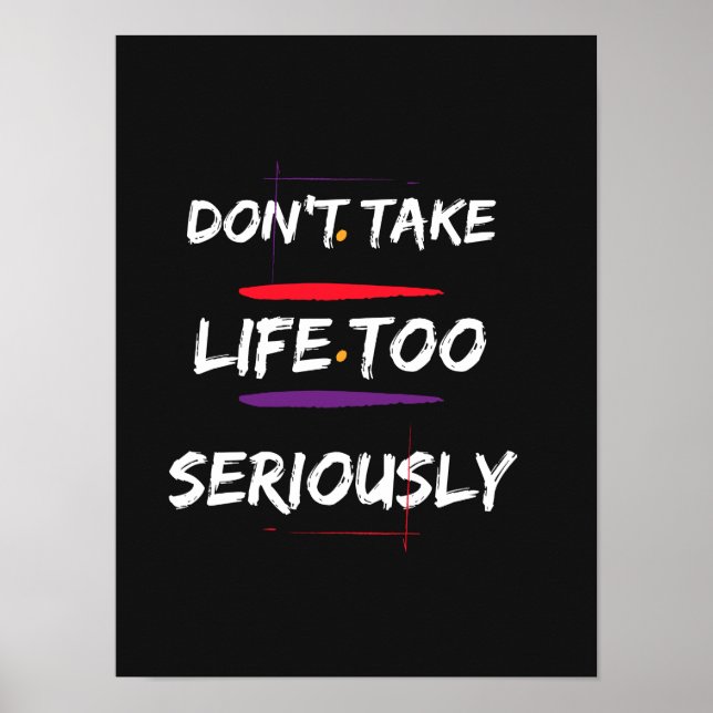 Don't Take Life Too Seriously - Motivational Quote Poster (Front)