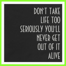 Don't Take Life Too Seriously