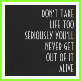 Don't Take Life Too Seriously Napkin