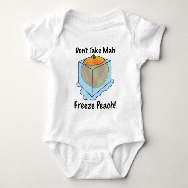 Don't Take Mah Freeze Peach! Baby Bodysuit (Front)