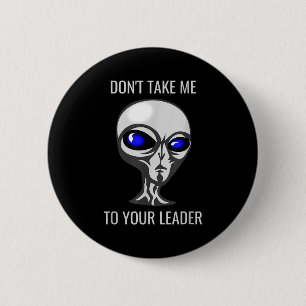 Don't Take Me To Your Leader Funny Alien  6 Cm Round Badge