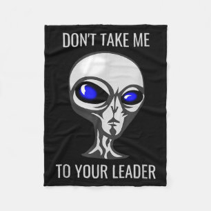 Don't Take Me To Your Leader Funny Alien Fleece Blanket