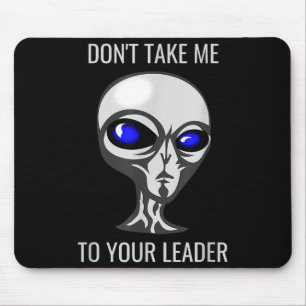 Don't Take Me To Your Leader Funny Alien  Mouse Pad