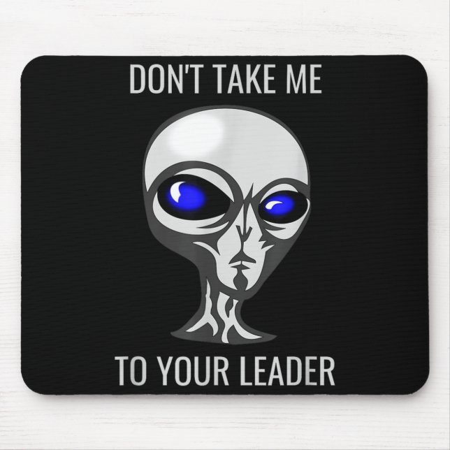 Don't Take Me To Your Leader Funny Alien  Mouse Pad (Front)