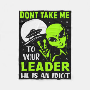 Don't Take Me To Your Leader - Funny Anti Trump  Fleece Blanket