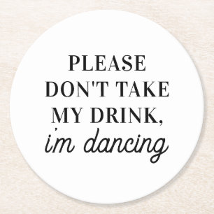 Dont take my drink im dancing. Simple Wedding Round Paper Coaster