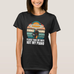 Don't take my Piano  Piano Pianist Musician Aliens T-Shirt