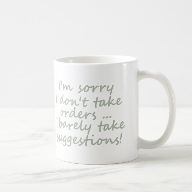 Don't take Orders Funny Sarcastic Quote Coffee Mug (Right)