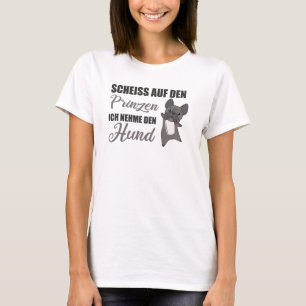 Dont take The Prince, I'll Take French Dog T-Shirt