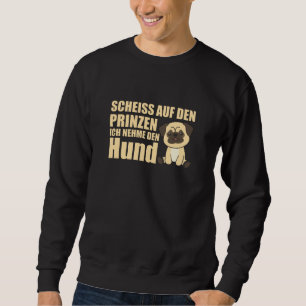 Dont take The Prince, I'll Take The Dog Pug Sweatshirt
