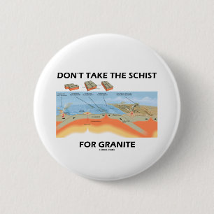 Don't Take The Schist For Granite (Geology Humour) 6 Cm Round Badge