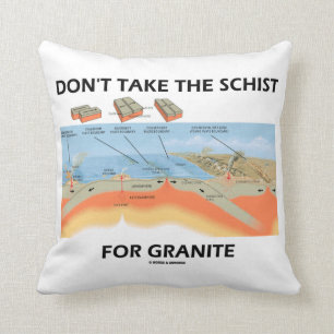 Don't Take The Schist For Granite (Geology Humour) Cushion
