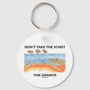 Don't Take The Schist For Granite (Geology Humour) Key Ring