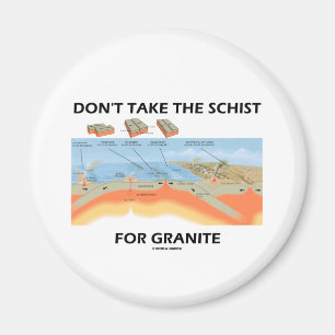 Don't Take The Schist For Granite (Geology Humour) Magnet