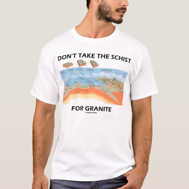 Don't Take The Schist For Granite (Geology Humour) T-Shirt (Front)
