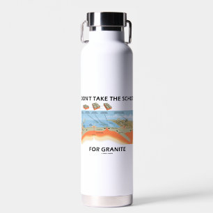 Don't Take The Schist For Granite Geology Humour Water Bottle