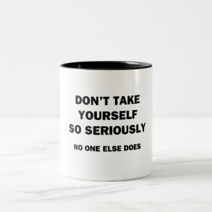 Don't Take Yourself So Seriously. No One Else Does Two-Tone Coffee Mug