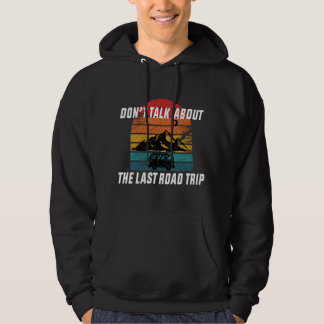 Don't Talk About the Last Road Trip Hoodie