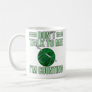 Don'T Talk I'M Counting Crochet Knitting Crocheter Coffee Mug