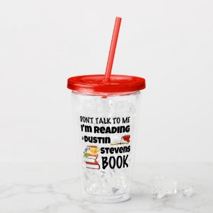 Don't Talk I'm Reading a Dustin Stevens Book Acrylic Tumbler