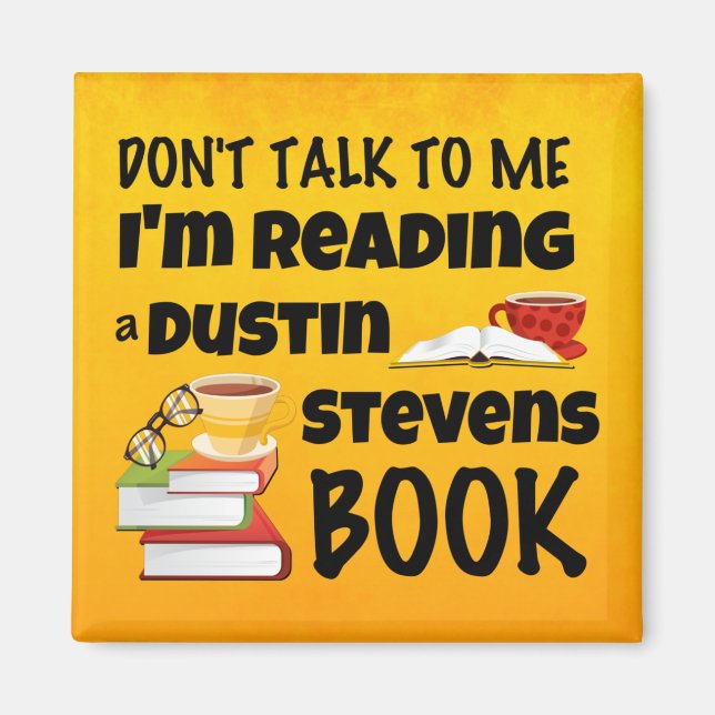 Don't Talk I'm Reading a Dustin Stevens Book Magnet (Front)