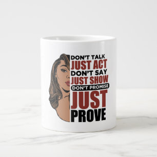 Don't talk just act. Don't say just show. Don't p Large Coffee Mug