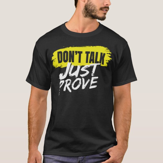 Dont talk just prove T-Shirt (Front)