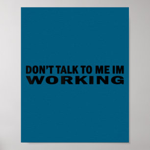 Don't talk me i'm working job work leave me alone poster