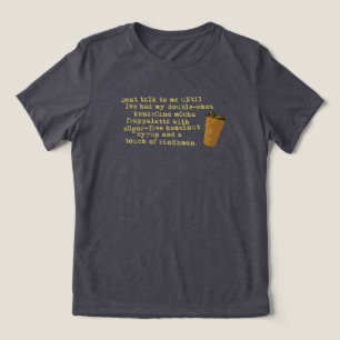 Don't Talk Need Coffee Tri-Blend Shirt