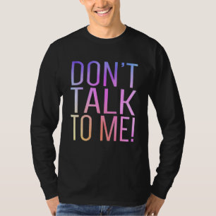 Don't Talk To Me Anti Social Shy Introvert Gag T-Shirt