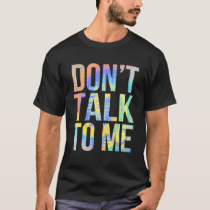 Don't Talk To Me Anti Social Shy Introvert Gag T T-Shirt