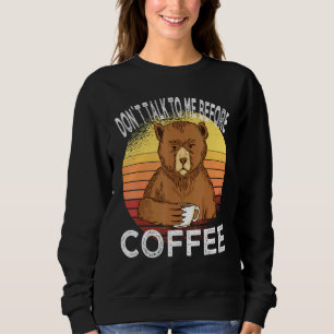 Dont Talk To Me Before Coffee Bear Coffee Cup Bear Sweatshirt