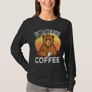 Dont Talk To Me Before Coffee Bear Coffee Cup Bear T-Shirt
