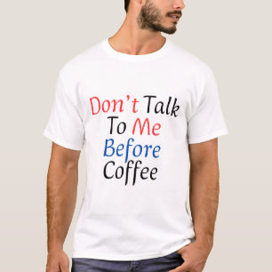 Don't Talk To Me Before Coffee Funny Coffee Lover T-Shirt