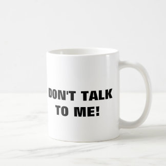 Don't Talk To Me Coffee Mug