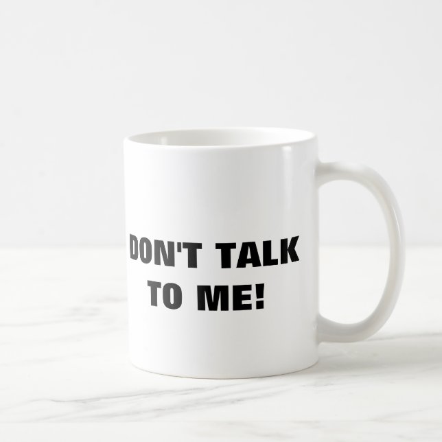 Don't Talk To Me Coffee Mug (Right)