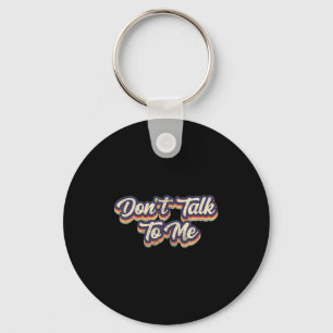 Don't Talk To Me Distressed Sarcastic Funny Introv Key Ring