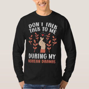 Don't Talk To Me During My Korean Dramas Oppa Fing T-Shirt