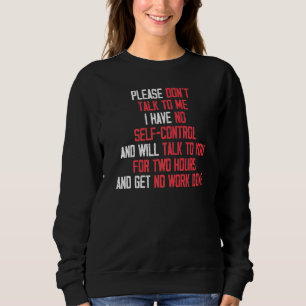 Don't Talk To Me I Have No Self Control Sweatshirt