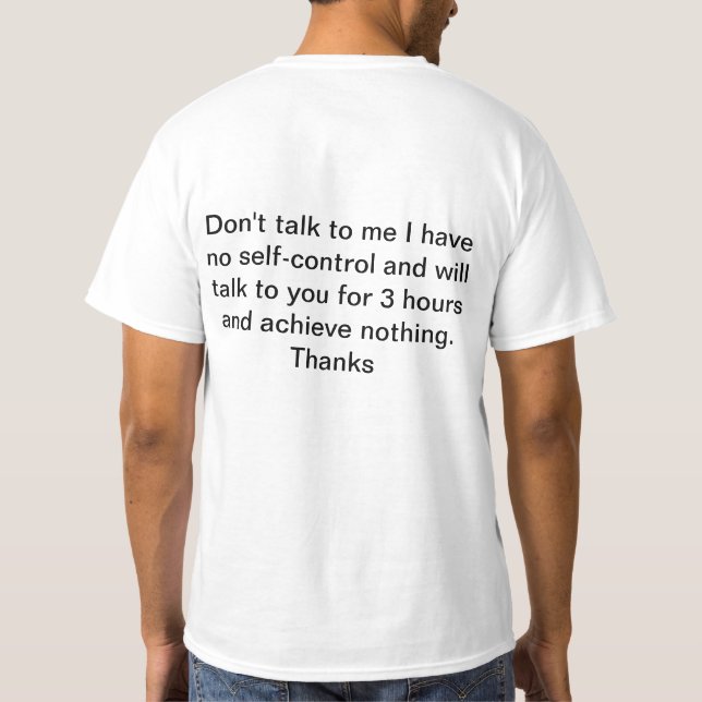 don't talk to me I have no self-control T-Shirt (Back)