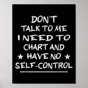Don't Talk To Me I Need To Chart And Have No Self-