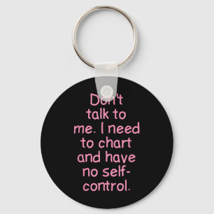 Dont Talk To Me. I Need To Chart And Have No Self- Key Ring