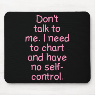 Dont Talk To Me. I Need To Chart And Have No Self- Mouse Pad