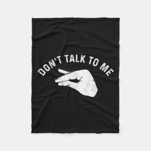 Don't Talk To Me I'll Hurt Your Feelings Funny Sar Fleece Blanket