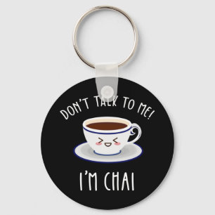 Don't Talk To Me I'm Chai Key Ring