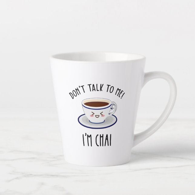 Don't Talk To Me I'm Chai Latte Mug (Right)