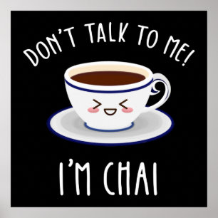 Don't Talk To Me I'm Chai Poster