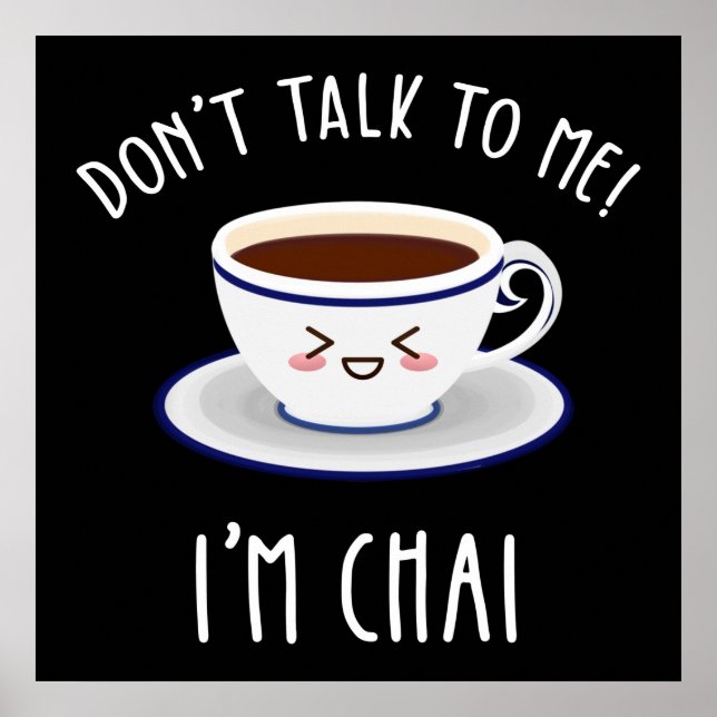 Don't Talk To Me I'm Chai Poster (Front)