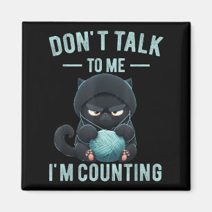 Don't Talk To Me I'm Counting Cat Knits Hand Knitt Magnet
